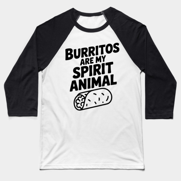 Burritos are my Spirit Animal Baseball T-Shirt by Frank Ring