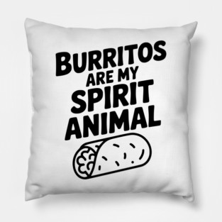 Burritos are my Spirit Animal Pillow