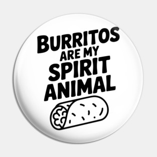 Burritos are my Spirit Animal Pin