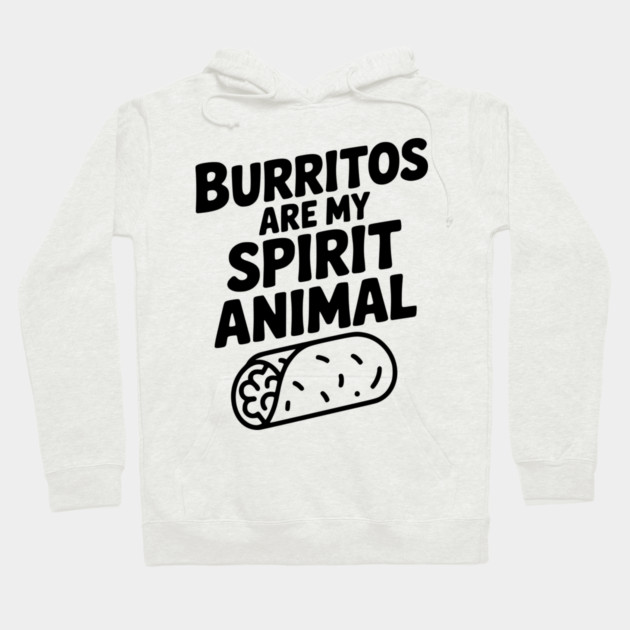 Burritos are my Spirit Animal Hoodie by Frank Ring