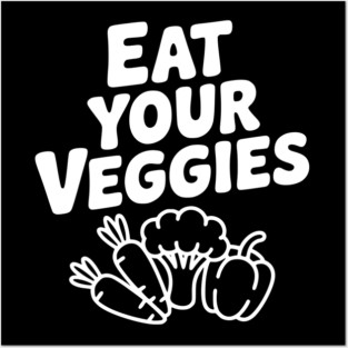 Eat Your Veggies Posters and Art