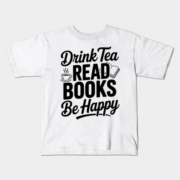 Drink Tea Read Books Be Happy Kids T-Shirt by Frank Ring