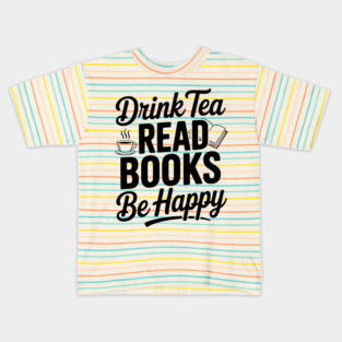 Drink Tea Read Books Be Happy Kids T-Shirt
