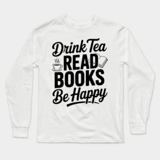 Drink Tea Read Books Be Happy Long Sleeve T-Shirt