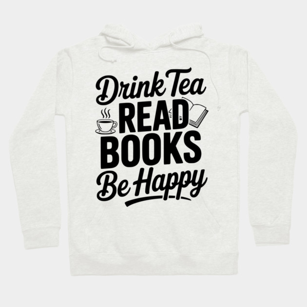 Drink Tea Read Books Be Happy Hoodie by Frank Ring