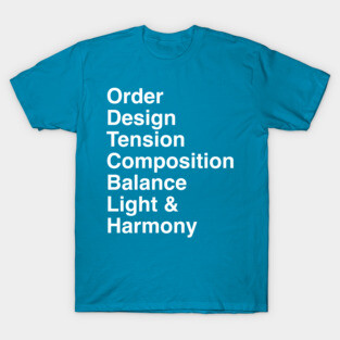Order, Design, Tension, Composition, Balance, Light and Harmony T-Shirt