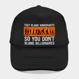 They Blame Immigrants So You Don't Blame Billionaires Hat