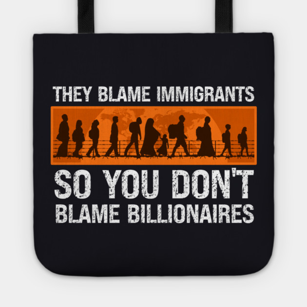 They Blame Immigrants So You Don't Blame Billionaires Tote by Charles's Store 8
