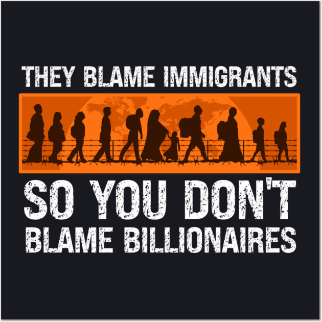 They Blame Immigrants So You Don't Blame Billionaires Wall Art by Charles's Store 8