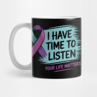 I Have Time To Listen Your Life Matters Mug