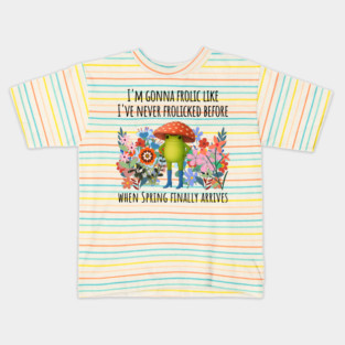 I'm Gonna Frolic Like I've Never Frolicked Before, cute frog Kids T-Shirt