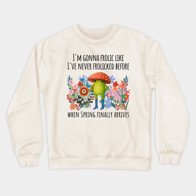 I'm Gonna Frolic Like I've Never Frolicked Before, cute frog Crewneck Sweatshirt by Luxinda