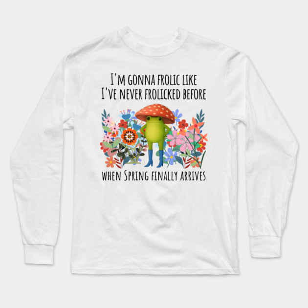 I'm Gonna Frolic Like I've Never Frolicked Before, cute frog Long Sleeve T-Shirt by Luxinda