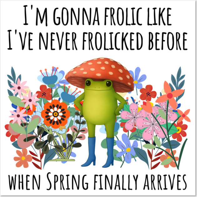 I'm Gonna Frolic Like I've Never Frolicked Before, cute frog Wall Art by Luxinda