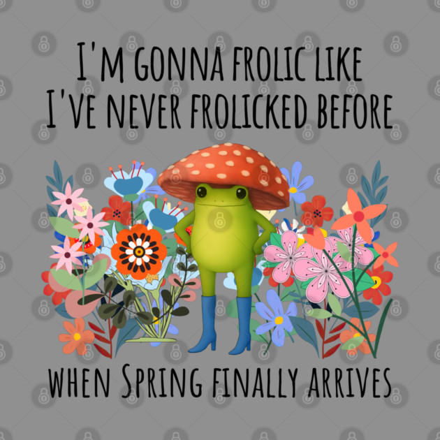 I'm Gonna Frolic Like I've Never Frolicked Before, cute frog by Luxinda