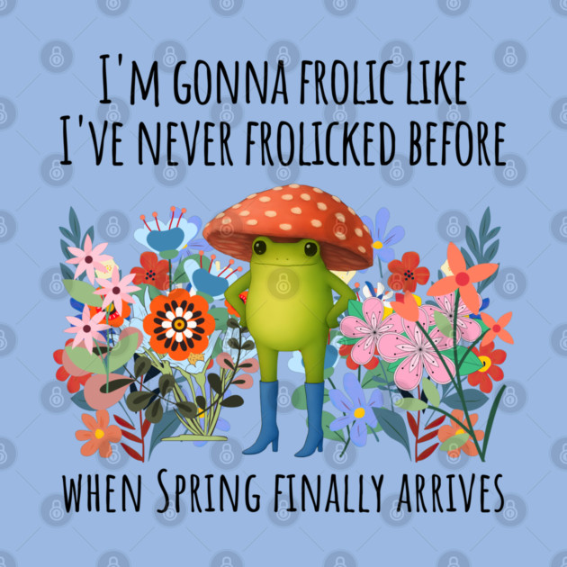 I'm Gonna Frolic Like I've Never Frolicked Before, cute frog by Luxinda