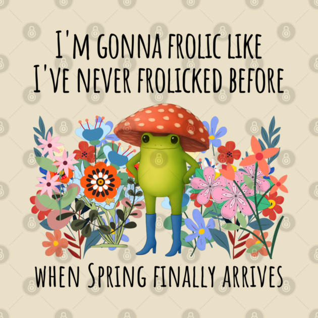 I'm Gonna Frolic Like I've Never Frolicked Before, cute frog by Luxinda