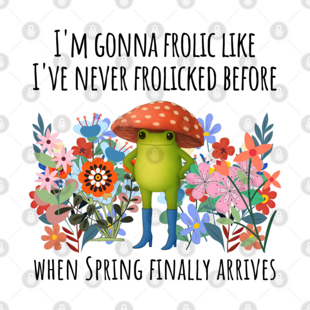 I'm Gonna Frolic Like I've Never Frolicked Before, cute frog by Luxinda