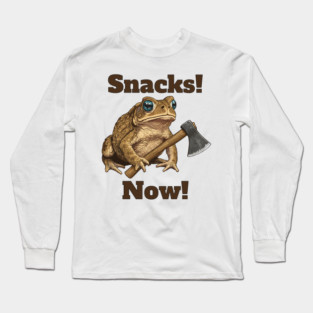 Toad with hatchet demands "Snacks! Now!" funny design Long Sleeve T-Shirt