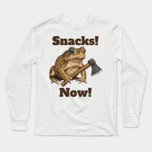 Toad with hatchet demands "Snacks! Now!" funny design Long Sleeve T-Shirt