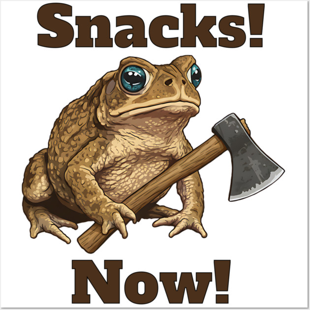 Toad with hatchet demands "Snacks! Now!" funny design Wall Art by Luxinda