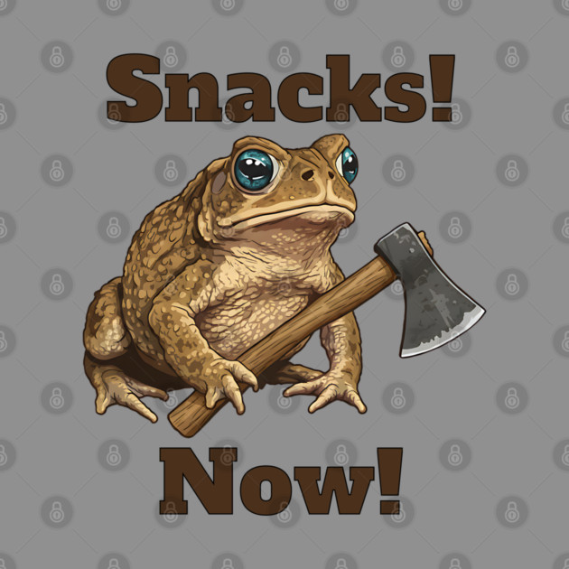 Toad with hatchet demands "Snacks! Now!" funny design by Luxinda