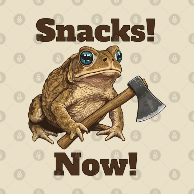 Toad with hatchet demands "Snacks! Now!" funny design by Luxinda