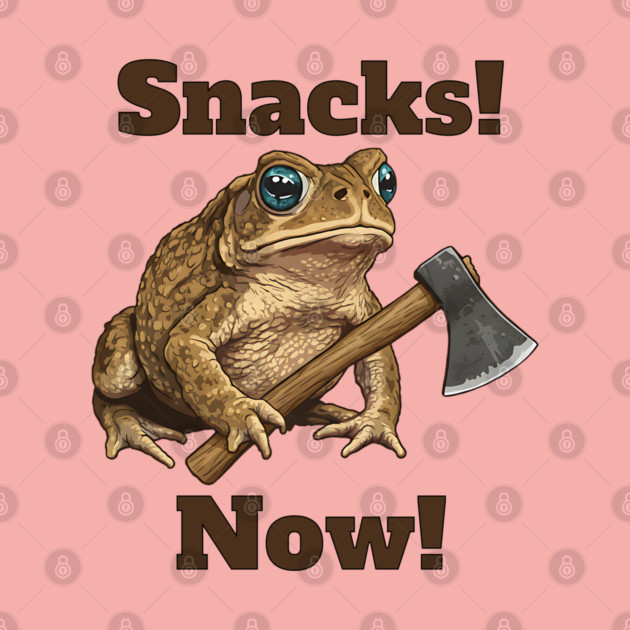 Toad with hatchet demands "Snacks! Now!" funny design by Luxinda