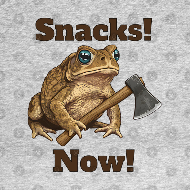Toad with hatchet demands "Snacks! Now!" funny design by Luxinda