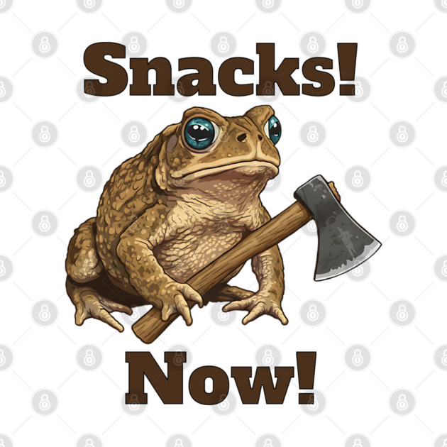 Toad with hatchet demands "Snacks! Now!" funny design by Luxinda