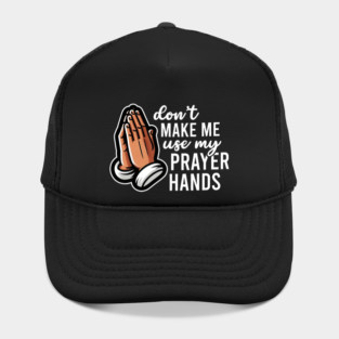 Don't Make Me Use My Prayer Hands Funny Church Pun Hat