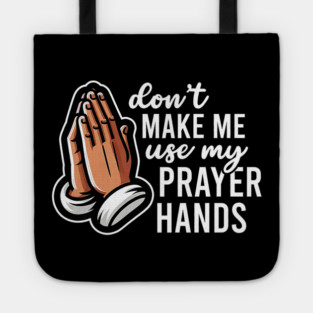 Don't Make Me Use My Prayer Hands Funny Church Pun Tote