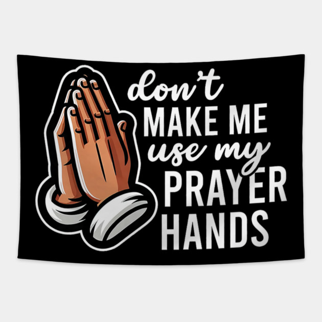 Don't Make Me Use My Prayer Hands Funny Church Pun Tapestry by yangho