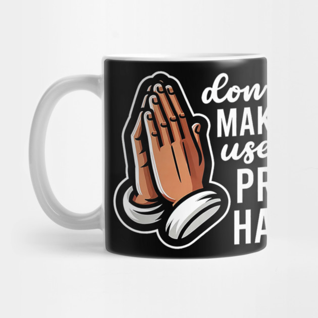 Don't Make Me Use My Prayer Hands Funny Church Pun by yangho