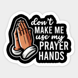 Don't Make Me Use My Prayer Hands Funny Church Pun Magnet