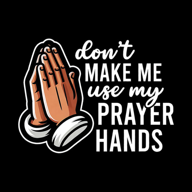 Don't Make Me Use My Prayer Hands Funny Church Pun by yangho