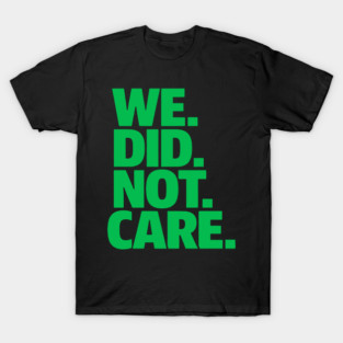 We Did Not Care Funny Football Meme T-Shirt