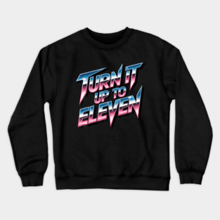 Turn It Up To Eleven Look Crewneck Sweatshirt