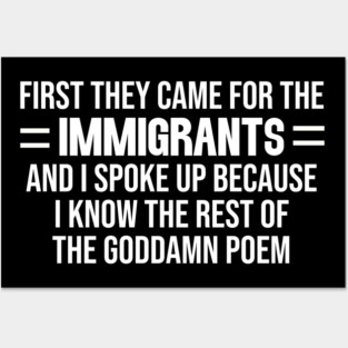 First They Came For The Immigrants Posters and Art