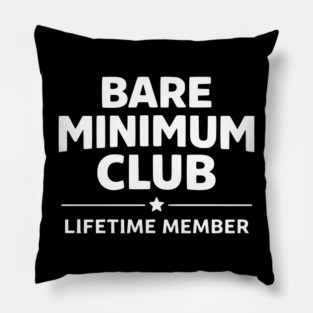 Bare Minimum Club Lifetime Member Funny Design Pillow