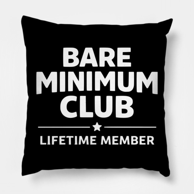 Bare Minimum Club Lifetime Member Funny Design Pillow by Silly Me Studio