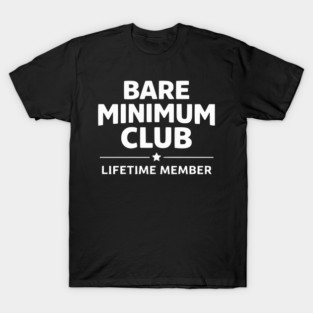Bare Minimum Club Lifetime Member Funny Design T-Shirt
