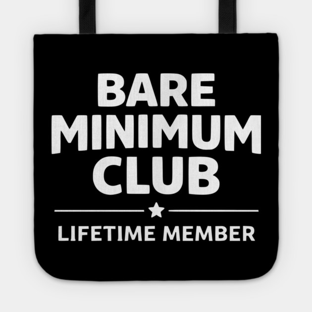 Bare Minimum Club Lifetime Member Funny Design Tote by Silly Me Studio