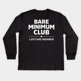 Bare Minimum Club Lifetime Member Funny Design Kids Long Sleeve T-Shirt