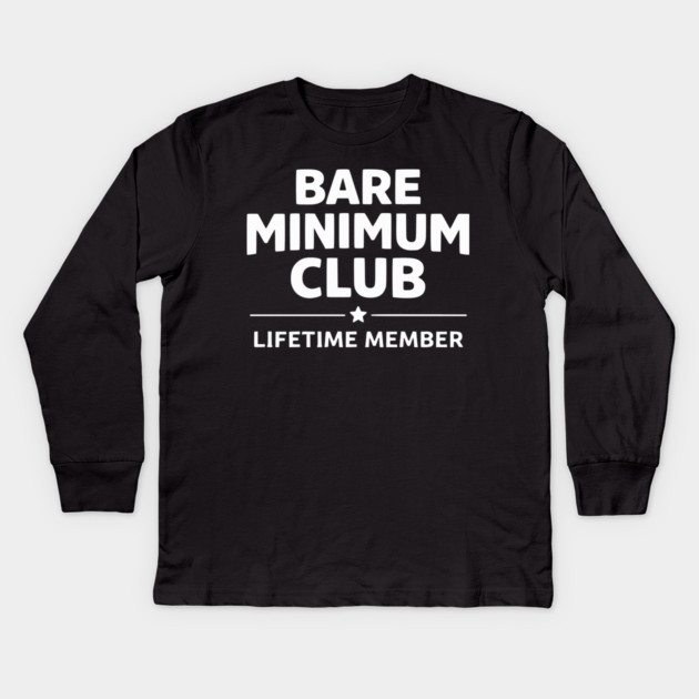 Bare Minimum Club Lifetime Member Funny Design Kids Long Sleeve T-Shirt by Silly Me Studio