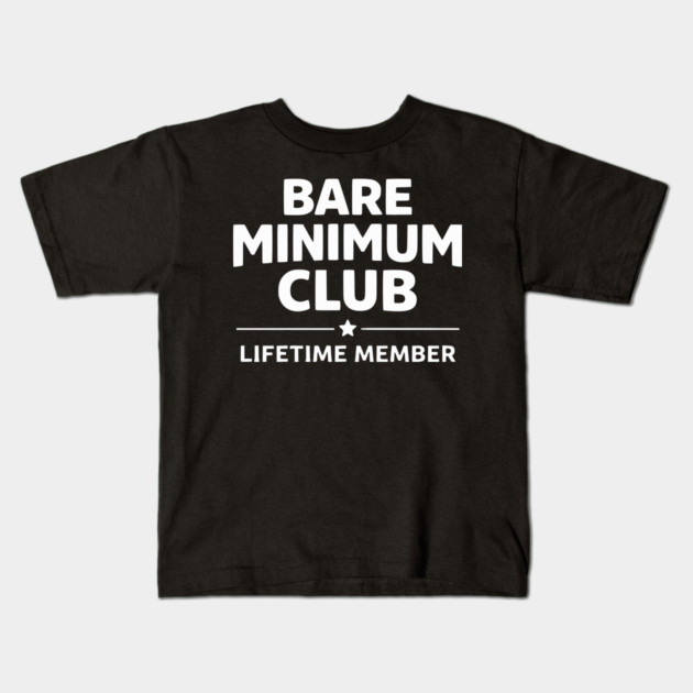 Bare Minimum Club Lifetime Member Funny Design Kids T-Shirt by Silly Me Studio