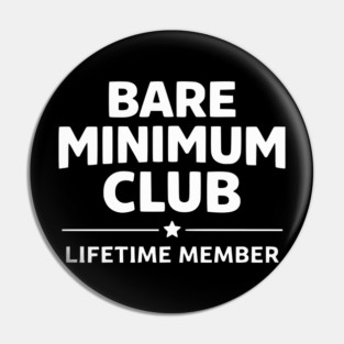 Bare Minimum Club Lifetime Member Funny Design Pin