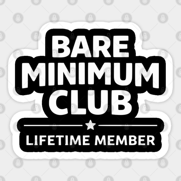 Bare Minimum Club Lifetime Member Funny Design Sticker by Silly Me Studio