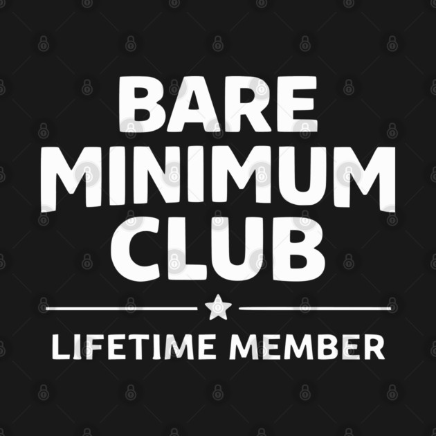 Bare Minimum Club Lifetime Member Funny Design by Silly Me Studio