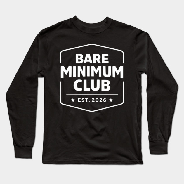Bare Minimum Club Est 2026 Vintage Badge Long Sleeve T-Shirt by Silly Me Studio